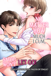 No Matter How Much I Cum, Satou Won’t Let Go! Which Do You Prefer, Fingers or Tongue