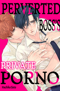 Perverted Boss’s Private Porno
