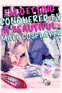 I’m Getting Conquered by a Beautiful Male Cosplayer